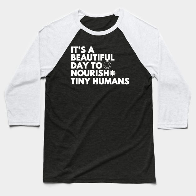 it's a beautiful day to nourish tiny humans - Body Positivity Baseball T-Shirt by blacckstoned